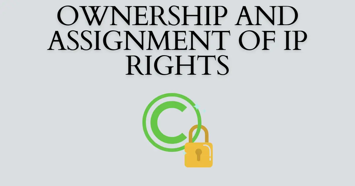 Ownership and Assignment of IP Rights