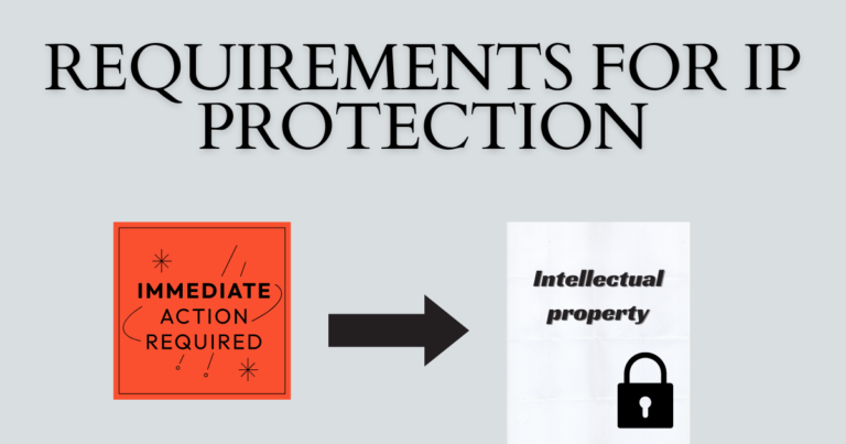 Understanding the Requirements for Intellectual Property Protection – 2024