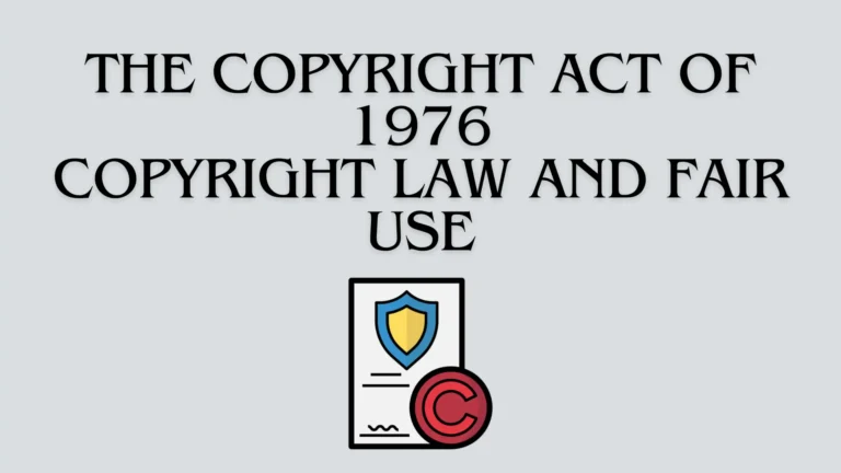 The Copyright Act of 1976: Understanding Copyright Law and Fair Use